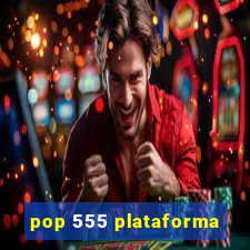 pop 555 plataforma